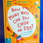 Cookbook HOW MANY WAYS CAN YOU COOK AN EGG
